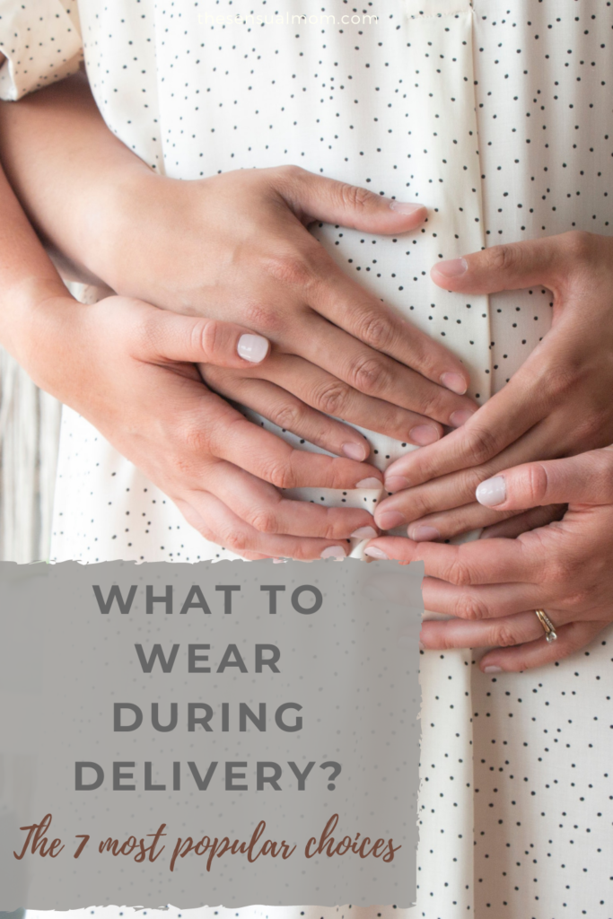 What to wear during delivery? (The 7 most popular choices)